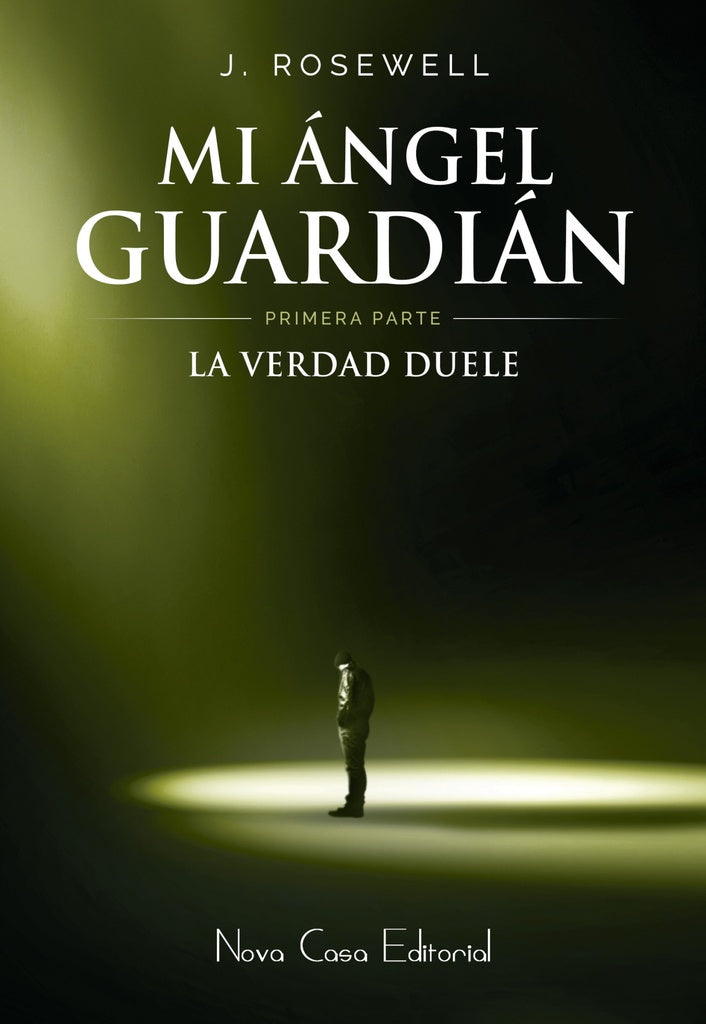 LA VERDAD DUELE (PRIMERA PARTE MI ANGEL GUARDIAN).. | J. Rosewell