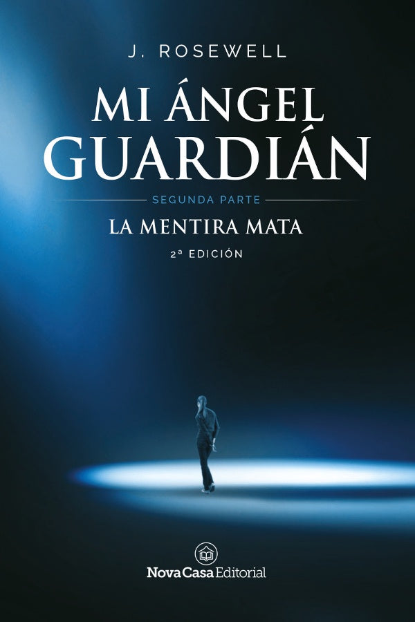 MI ÁNGEL GUARDIÁN - SEGUNDA PARTE: LA MENTIRA MATA.. | J. Rosewell