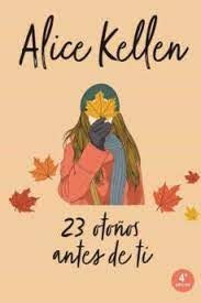 23 OTOÑOS ANTES DE TI  | ALICE KELLEN