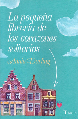 LA PEQUEÑA LIBRERIA DE LOS CORAZONES SOLITARIOS | ANNIE  DARLING