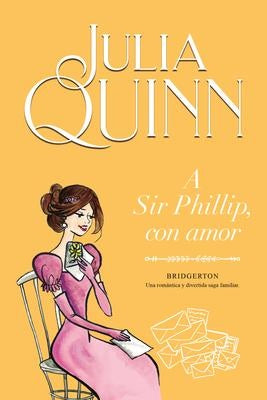 A SIR PHILLIP, CON AMOR (SERIE BRIDGERTON 5).. | Julia Quinn