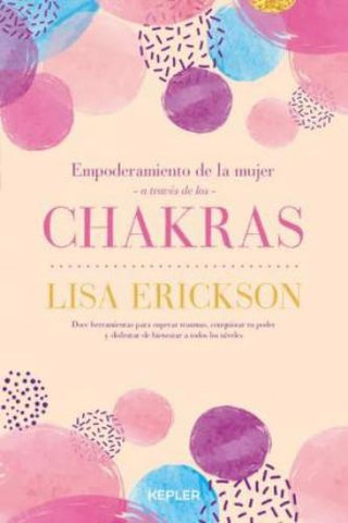 EMPODERAMIENTO DE LA MUJER A TRAVES DE LOS CHAKRAS*.. | Lisa Erickson