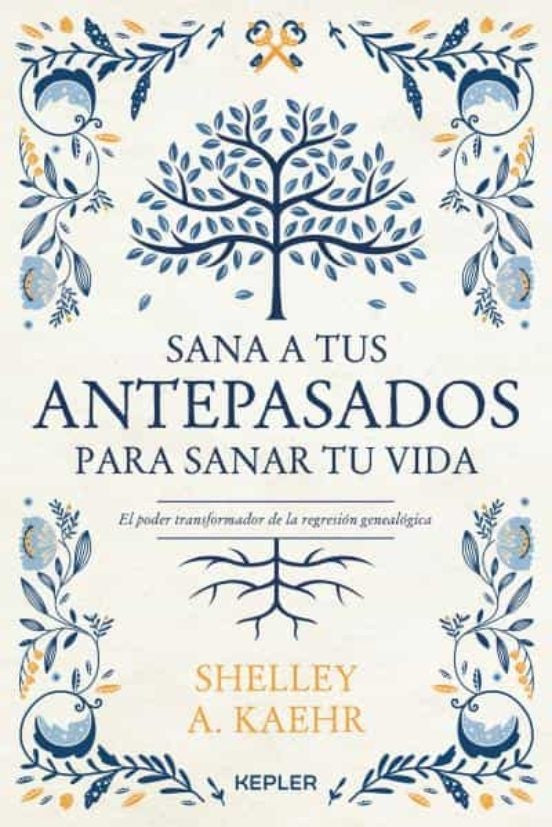 SANA A TUS ANTEPASADOS PARA SANAR TU VIDA*. | SHELLEY A. KAEHR