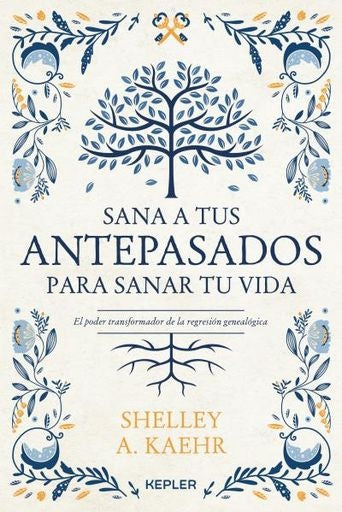 SANA A TUS ANTEPASADOS PARA SANAR TU VIDA*. | SHELLEY A. KAEHR