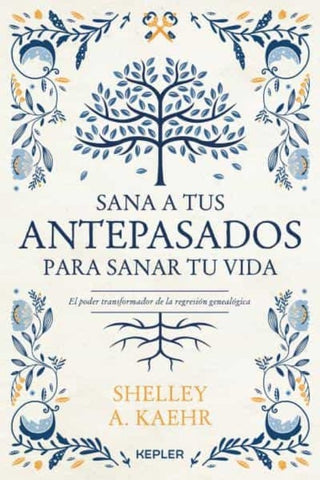 SANA A TUS ANTEPASADOS PARA SANAR TU VIDA*. | SHELLEY A. KAEHR