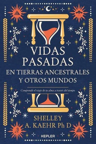 VIDAS PASADAS EN TIERRAS ANCESTRALES Y OTROS MUNDOS.. | SHELLEY A. KAEHR