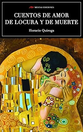CUENTOS DE AMOR DE LOCURA Y DE MUERTE.. | Horacio Quiroga