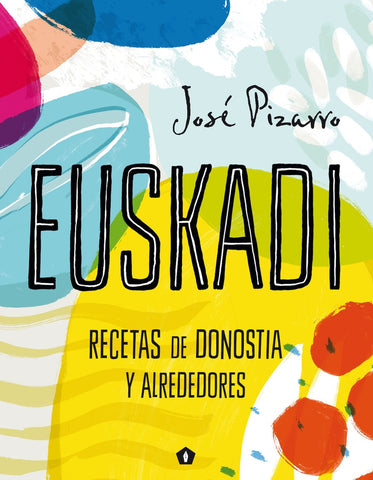 EUSKADI. RECETAS DE DONOSTIA Y ALREDEDORES | JOSE  PIZARRO