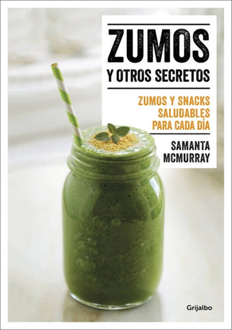 Zumos y otros secretos. | Samanta McMurray