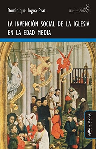 La invención social de la Iglesia en la Edad Media | Dominique Iogna-Prat