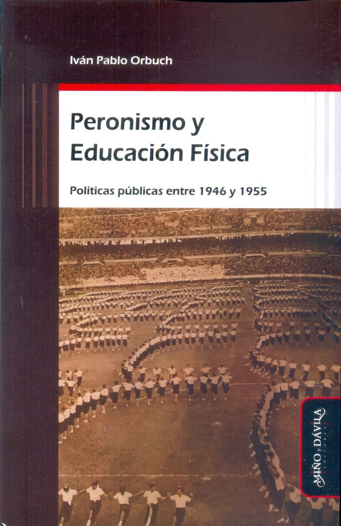 Peronismo y Educación Física | Pablo Iván Orbuch