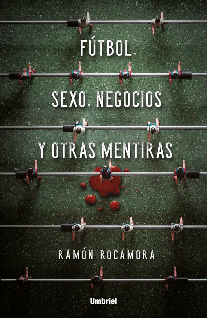 Futbol Sexo Negocios y otras mentiras | Ramon Rocamora