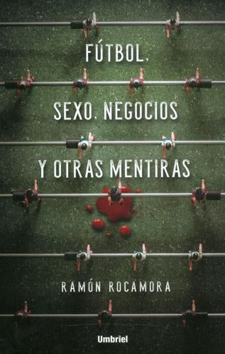 Futbol Sexo Negocios y otras mentiras | Ramon Rocamora