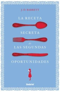 LA RECETA SECRETA DE LAS SEGUNDAS OPORTUNIDADES* | J. D BARRET