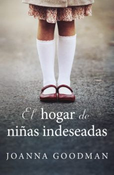 EL HOGAR DE NIÑAS INDESEADAS | Joanna Goodman