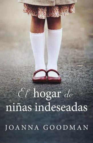 EL HOGAR DE NIÑAS INDESEADAS | Joanna Goodman
