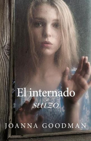 EL INTERNADO SUIZO.. | Joanna Goodman