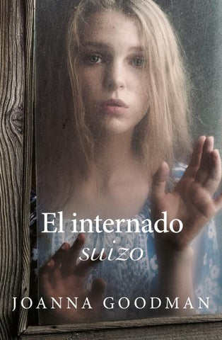 EL INTERNADO SUIZO.. | Joanna Goodman
