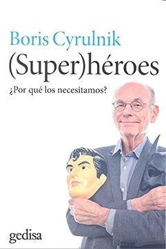 SUPERHÉROES. ¿POR QUÉ LOS NECESITAMOS?.. | Boris Cyrulnik