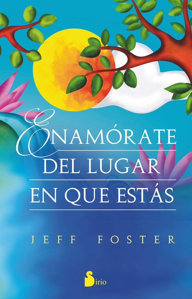 ENAMORARTE DEL LUGAR EN QUE ESTÁS | JEFF FOSTER