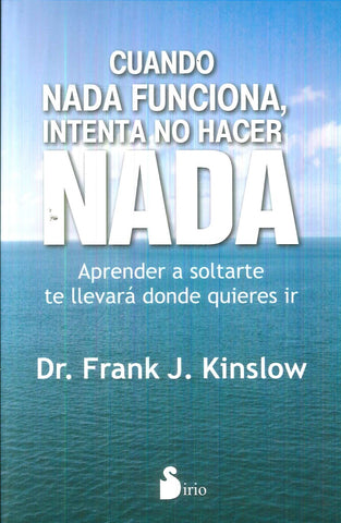 CUANDO NADA FUNCIONA , INTENTA NO HACER NADA | FRANK J. KINSLOW
