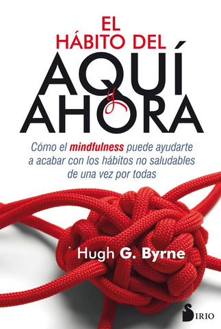EL HABITO DEL AQUI Y EL AHORA | HUGH BYRNE