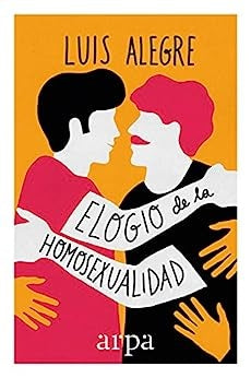 EL ELOGIO DE LA HOMOSEXUALIDAD | Luis Alegre Zahonero