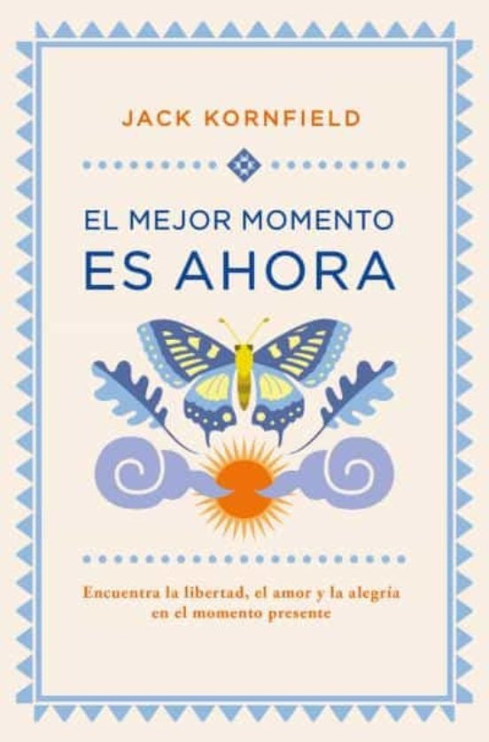 EL MEJOR MOMENTO ES AHORA*.. | Jack Kornfield