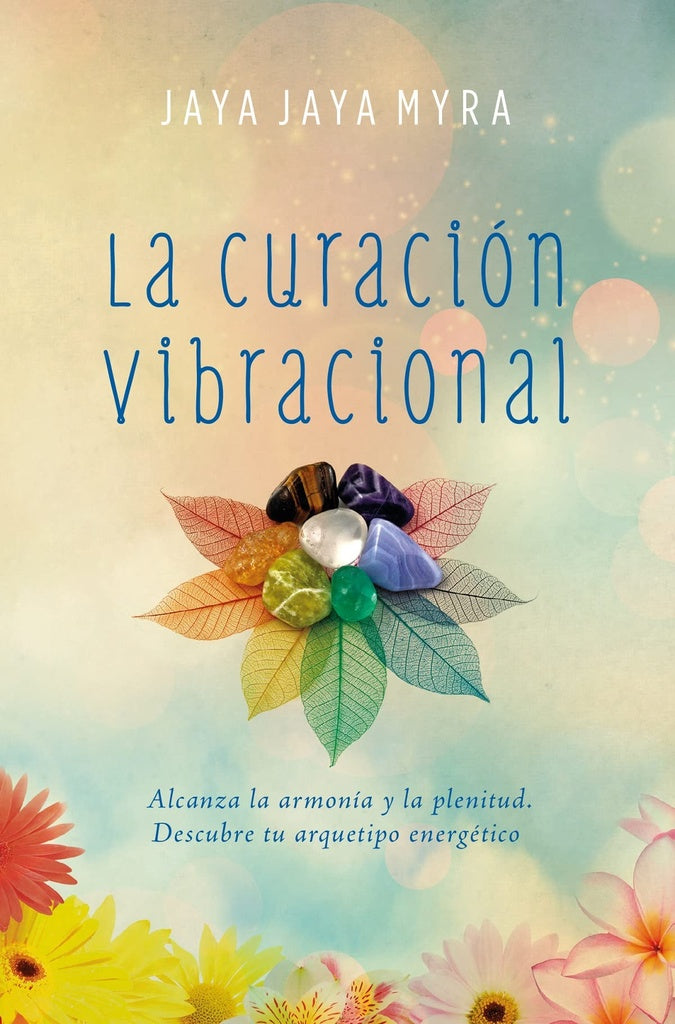 LA CURACIÓN VIBRACIONAL.. | JAYA JAYA MYRA
