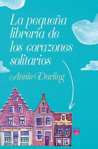 LA PEQUEÑA LIBRERÍA DE LOS CORAZONES SOLITARIOS.. | ANNIE  DARLING