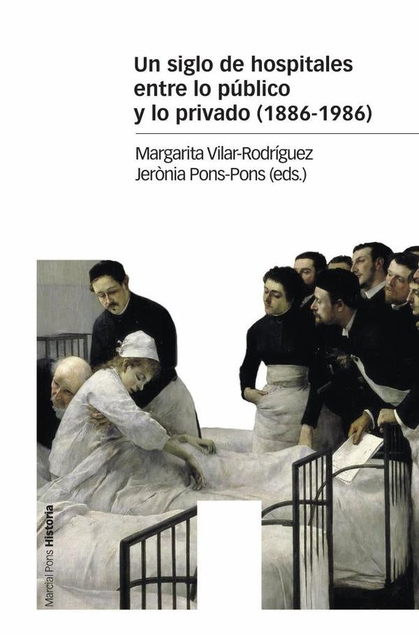 Un siglo de hospitales entre lo público y lo privado (1886-1986) | Pons-Pons, Vilar-Rodríguez