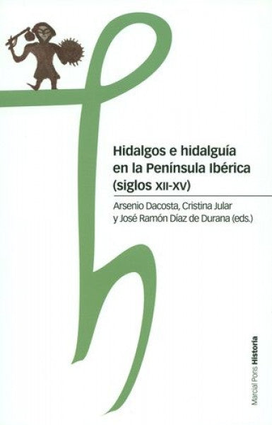 Hidalgos e hidalguía en la Península Ibérica (siglos XII-XV) | Dacosta Martínez, Jular Pérez-Alfaro  y otros