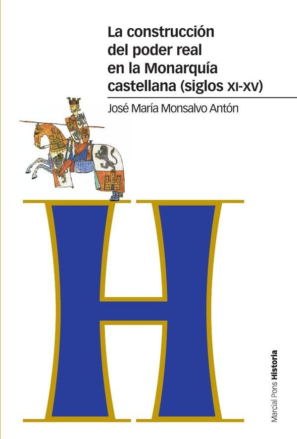 La construcción del poder real en la Monarquía castellana (siglos XI-XV) | José María  Monsalvo Antón