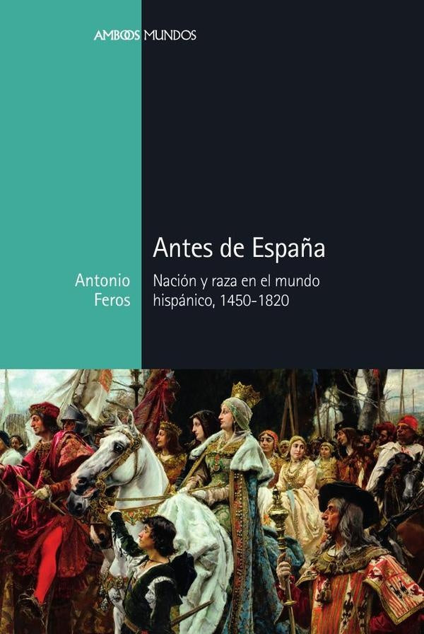 Antes de España | Antonio  Feros Carrasco