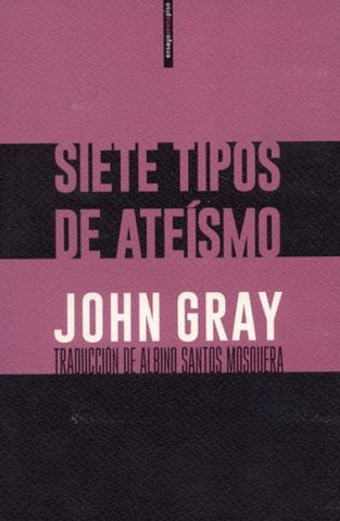 SIETE TIPOS DE ATEÍSMO .. | John Gray
