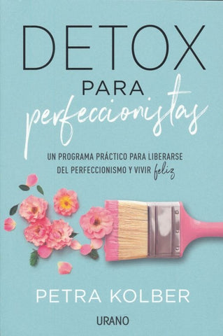 DETOX PARA PERFECCIONISTAS*. | PETRA  KOLBER