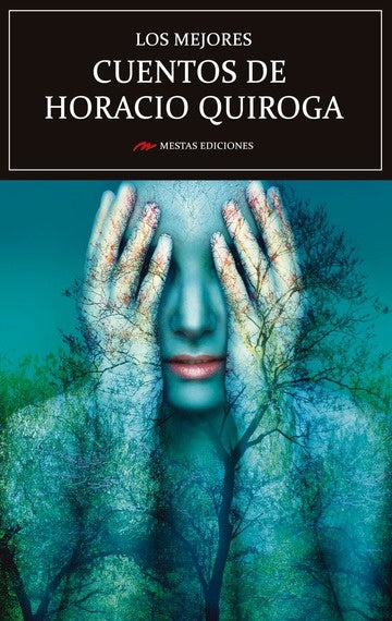 Mejores cuentos de Horacio Quiroga  | Horacio Quiroga