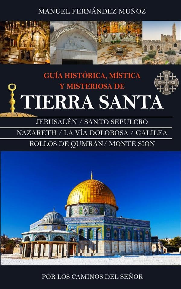 Guía histórica, mística y misteriosa de Tierra Santa | Manuel Fernández Muñoz