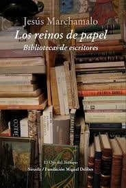 LOS REINOS DE PAPEL (Bibliotecas de escritores) | Jesús Marchamalo