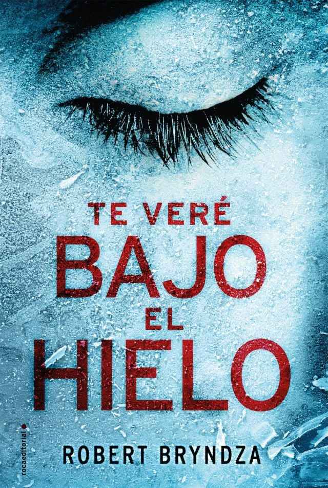 Te veré bajo el hielo | Robert  Bryndza
