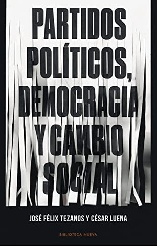 PARTIDOS POLÍTICOS, DEMOCRACIA Y CAMBIO SOCIAL.. | JOSÉ FELIX TEZANOS