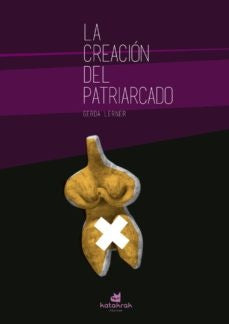 LA CREACION DEL PATRIARCADO.. | GERDA LERNER...