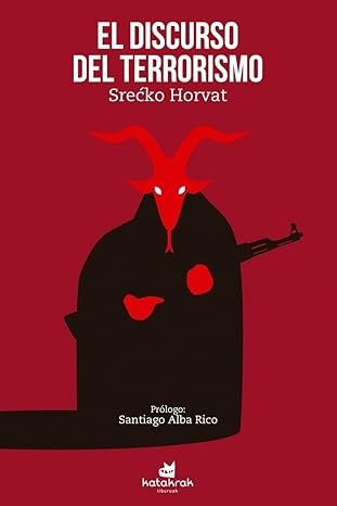 EL DISCURSO DEL TERRORISMO | SRECKO HORVAT