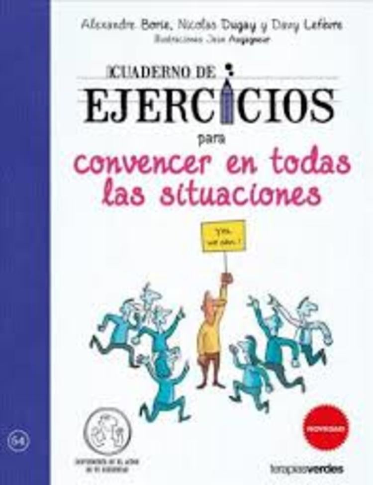 Cuaderno de ejercicios para convencer en todas las situaciones | Alexandre  Borie