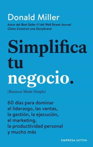 SIMPLIFICA TU NEGOCIO | Donald Miller