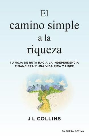 EL CAMINO SIMPLE A LA RIQUEZA.. | J L Collins