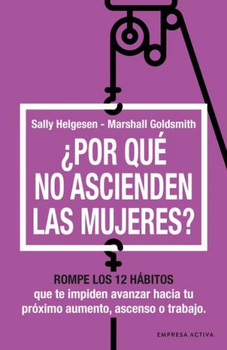 ¿POR QUE NO ASCIENDEN LAS MUJERES?.. |  Sally  Helgesen
