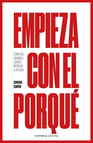 EMPIEZA CON EL PORQUE.. | Simon Sinek