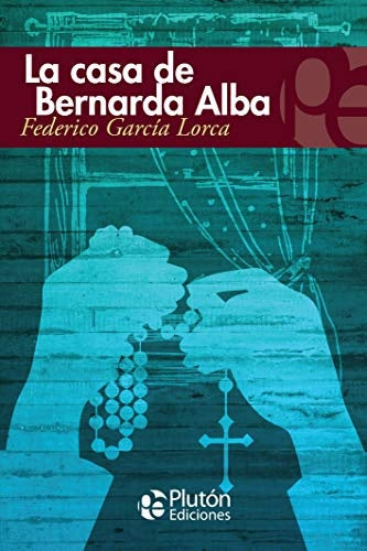 LA CASA DE BERNARDA ALBA.. | Federico García Lorca