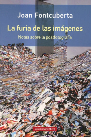 LA FURIA DE LAS IMAGENES.. | Joan Fontcuberta i Gel